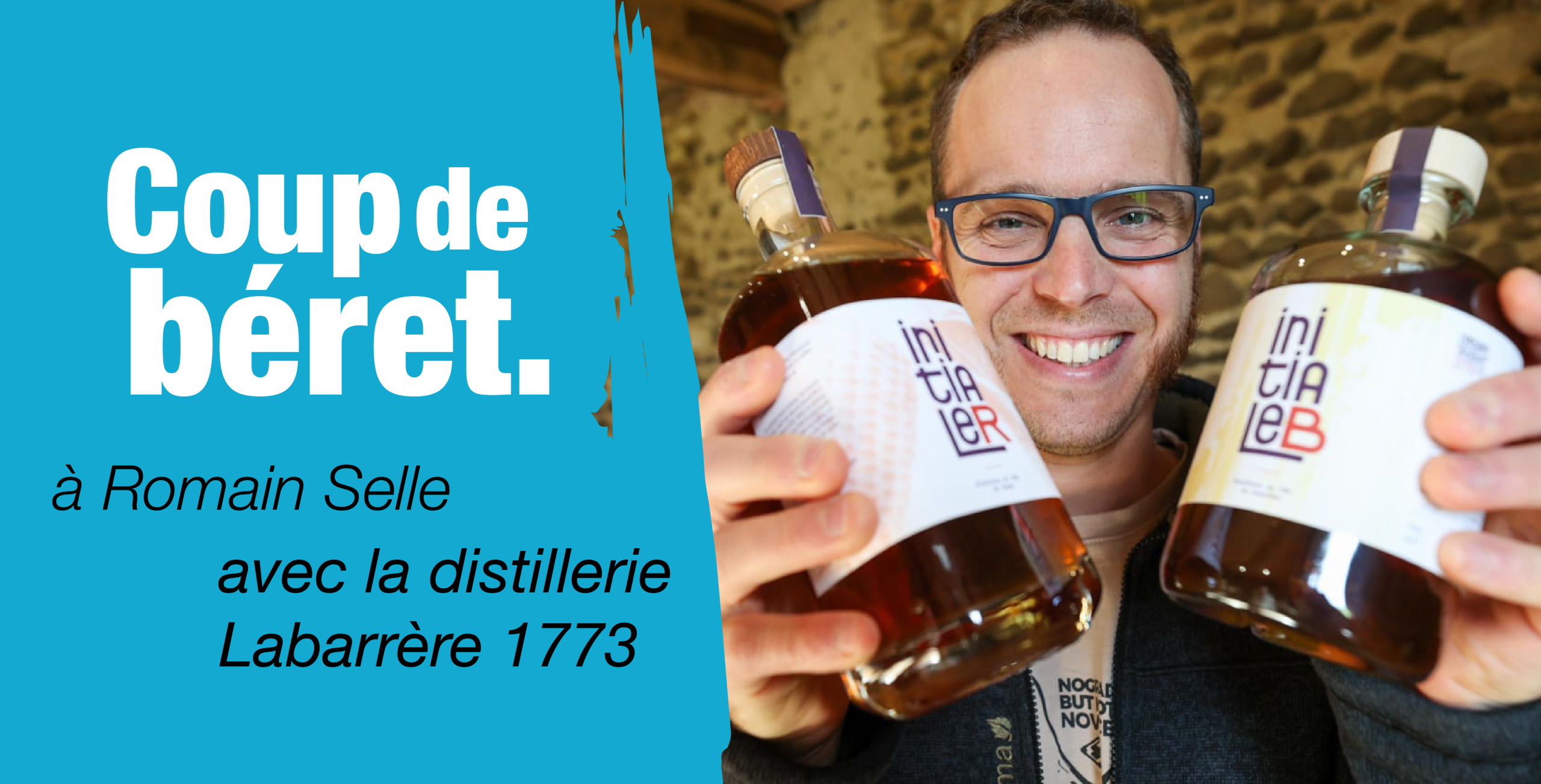 Coup de Béret – Romain Selle et la distillerie Labarrère 1773
